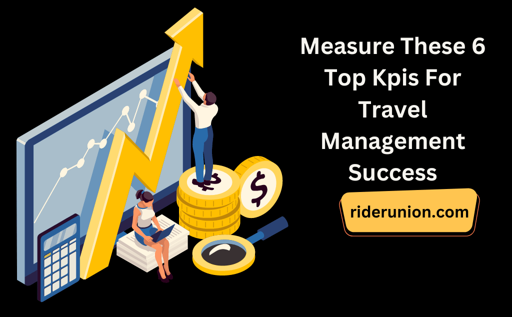 Measure These 6 Top Kpis For Travel Management Success